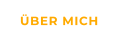 ÜBER MICH