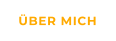ÜBER MICH